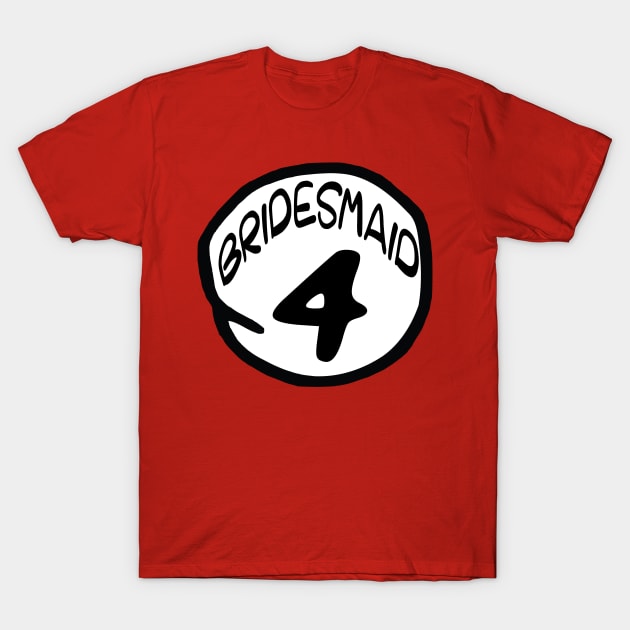 Bridesmaid 4 T-Shirt by masciajames